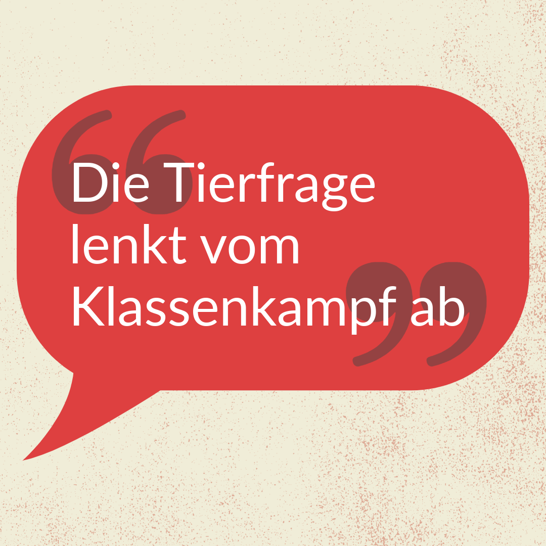 »Die Tierfrage lenkt vom Klassenkampf ab«