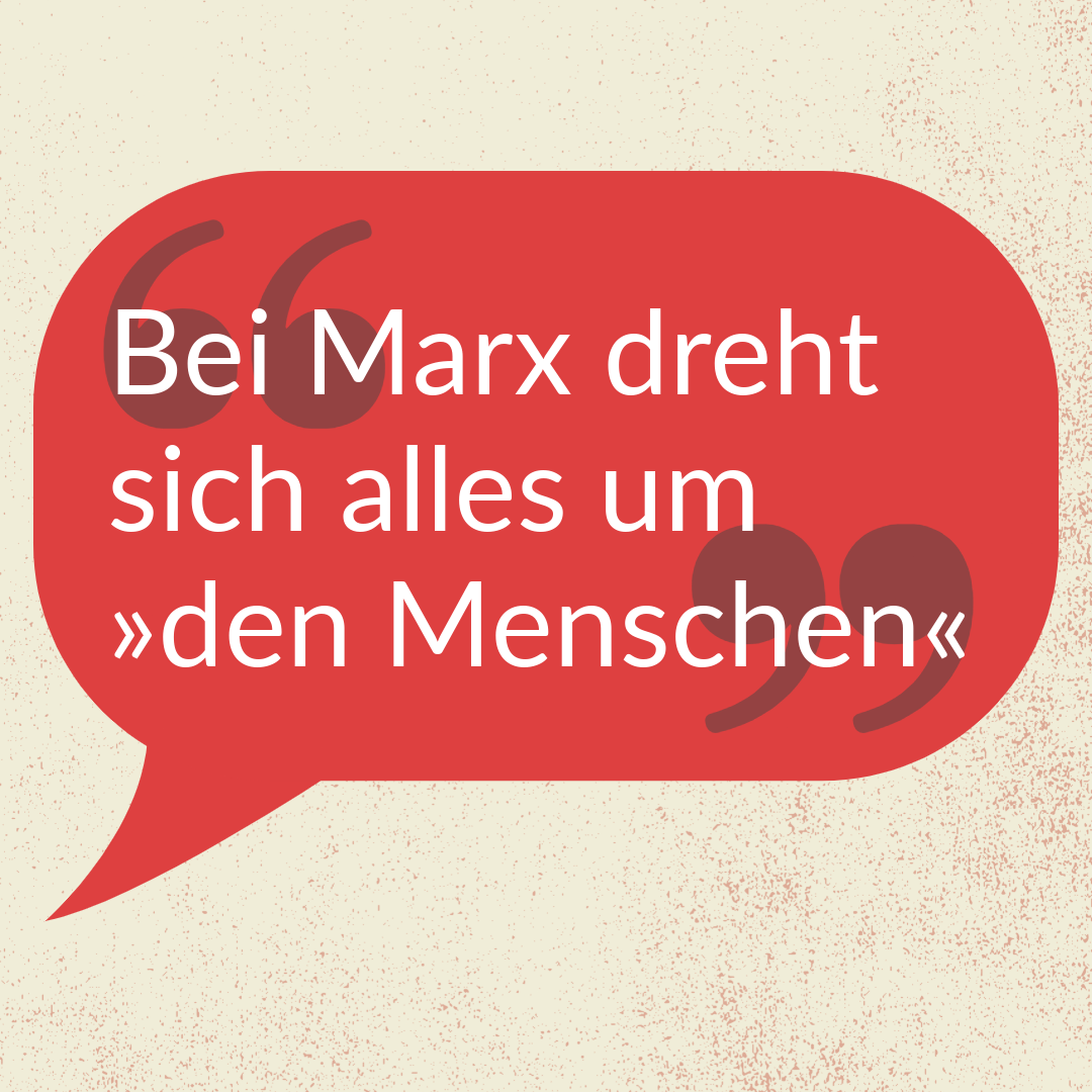 »Bei Marx dreht sich alles um 'den Menschen'«